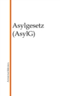 Asylgesetz (AsylG) : Gesetz uber das Asylverfahren, Asylverfahrensgesetz - eBook