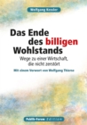 Wolfgang Kessler Das Ende des billigen Wohlstands : Wege zu einer Wirtschaft, die nicht zerstort. Mit einem Vorwort von Wolfgang Thierse - eBook