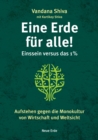 Eine Erde fur alle! - Einssein versus das 1 % : Aufstehen gegen die Monokultur von Wirtschaft und Weltsicht - eBook