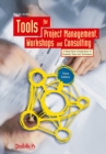 Tools for Project Management, Workshops and Consulting : A Must-Have Compendium of Essential Tools and Techniques - Book