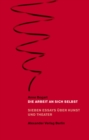 Die Arbeit an sich selbst : Sieben Essays uber Kunst und Theater - eBook