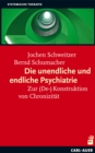 Die unendliche und die endliche Psychiatrie : Zur (De-)Konstruktion von Chronizitat - eBook