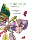 The Man with the Butterfly Tie : Ceramics Essays in Honour of Brian Haughton - Book