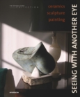 Seeing with Another Eye : ceramics – sculpture – painting: The Anthony Shaw Collection - Book
