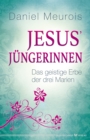 Jesus' Jungerinnen : Das geistige Erbe der drei Marien - eBook