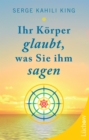 Ihr Korper glaubt, was Sie ihm sagen - eBook