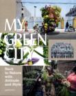 My Green City : Back to Nature with Attitude and Style - Book