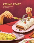 Visual Feast : Contemporary Food Staging and Photography - Book