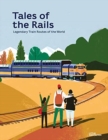 Tales of the Rails : Legendary Train Routes of the World - Book