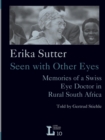 Erika Sutter: Seen with Other Eyes : Memories of a Swiss Eye Doctor in Rural South Africa - eBook