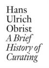 Hans Ulrich Obrist: A Brief History of Curating - Book