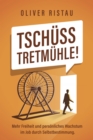 Tschuss Tretmuhle! : Mehr Freiheit und personliches Wachstum im Job durch  Selbstbestimmung. - eBook