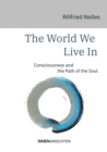 The World We Live In : Consciousness and the Path of the Soul - eBook