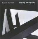 Judith Turner: Seeing Ambiguity : Phototgraphs of Architecture - Book