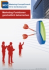 Marketing-Funktionen ganzheitlich beherrschen : Praxisbewahrte Entscheidungsgrundlagen fur ein erfolgreiches Marketing - eBook