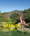 Wild Swimming Spanien : Entdecke die aufregendsten Seen, Flusse und Wasserfalle Spaniens - eBook