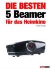 Die besten 5 Beamer fur das Heimkino - eBook