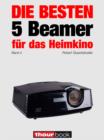 Die besten 5 Beamer fur das Heimkino (Band 4) : 1hourbook - eBook
