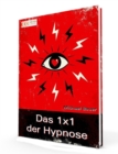 Das 1x1 der Hypnose : Erfolgreich lernen, was Hypnose ist, was Hypnose kann und wie sie anzuwenden ist - eBook