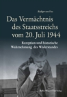 Das Vermachtnis des Staatsstreichs vom 20. Juli 1944 : Rezeption und historische Wahrnehmung des Widerstandes - eBook