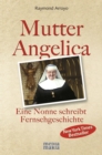 Mutter Angelica : Eine Nonne schreibt Fernsehgeschichte - eBook