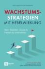 Wachstumsstrategien mit Hebelwirkung : Mehr Stabilitat, Umsatz & Freiheit als Unternehmer - eBook
