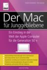Der Mac fur Junggebliebene - Ein Einstieg in die Welt der Apple Computer fur die Generation 50+ - eBook