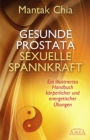 Gesunde Prostata, sexuelle Spannkraft : Ein illustriertes Handbuch korperlicher und energetischer Ubungen - eBook