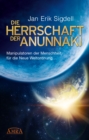 DIE HERRSCHAFT DER ANUNNAKI : Manipulatoren der Menschheit fur die Neue Weltordnung - eBook