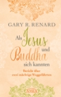 Als Jesus und Buddha sich kannten : Bericht uber zwei machtige Weggefahrten - eBook