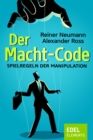Der Macht-Code : Spielregeln der Manipulation - eBook