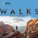 National Geographic: Walks of a lifetime - Die 100 spektakularsten Wanderungen weltweit. : Die ultimative Bucket-List fur Wanderer. Trekkingrouten durch alle Kontinente & Klimazonen - eBook