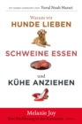 Warum wir Hunde lieben, Schweine essen und Kuhe anziehen : Eine Einfuhrung in den Karnismus - eBook