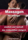 Erotische Massagen fur Anfanger - sinnlich und lustvoll das Liebesleben steigern - eBook