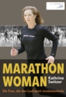 Marathon Woman : Die Frau, die den Laufsport revolutionierte - eBook