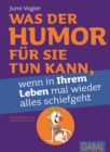 Was der Humor fur Sie tun kann, wenn in Ihrem Leben mal wieder alles schiefgeht - eBook