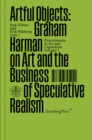 Artful Objects : Graham Harman on Art and the Business of Speculative Realism - Book