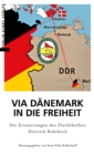 Via Danemark in die Freiheit : Die Erinnerungen des Fluchthelfers Dietrich Rohrbeck - eBook