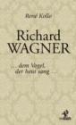 Richard Wagner : ... dem Vogel, der heut sang ... - eBook