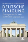 Deutsche Einigung 1989/1990 : Zeitzeugen aus Ost und West im Gesprach - eBook