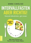 Intervallfasten - aber richtig! : Gesund abnehmen, gut essen - Mit einem Vorwort von Prof. Dr. med. Gustav Dobos - eBook