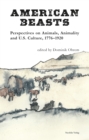 American Beasts : Perspectives on Animals, Animality and U.S. Culture, 1776-1920 - eBook