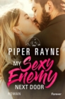 My Sexy Enemy Next Door : Roman | Der erste Band der neuen Romance-Serie von Piper Rayne: unterhaltsam, romantisch, charming! - eBook