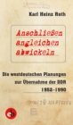 Anschlieen, angleichen, abwickeln : Die westdeutschen Planungen zur Ubernahme der DDR 1952-1990 - eBook