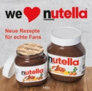 We love Nutella : Neue Rezepte fur echte Fans - eBook