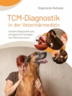 TCM-Diagnostik in der Veterinarmedizin : Sichere Diagnostik und erfolgreiche Therapie fur Pferd und Hund - eBook