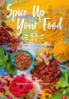 Spice Up Your Food : 55 Lieblingsgerichte mit orientalischen Gewurzen - eBook