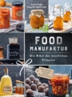 Food Manufaktur - Die Bibel der kostlichen Prasente : Herzhaftes - Pralinen - Likore - Eingemachtes - eBook
