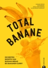 Total Banane : Die besten Rezepte von Banana Bread bis Bananen-Curry - eBook