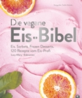 Die vegane Eis-Bibel : Eis. Sorbets. Frozen Desserts. 120 Rezepte vom Eis-Profi - eBook